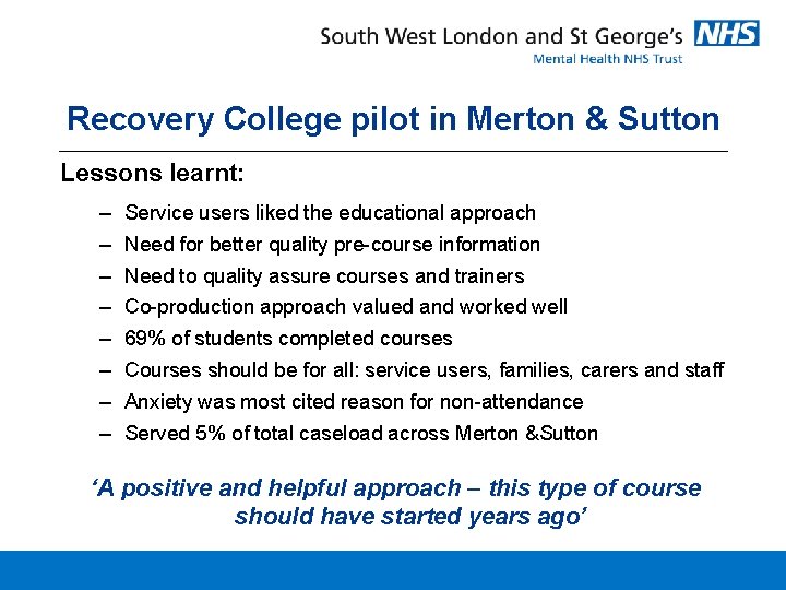 Recovery College pilot in Merton & Sutton Lessons learnt: – – – – Service