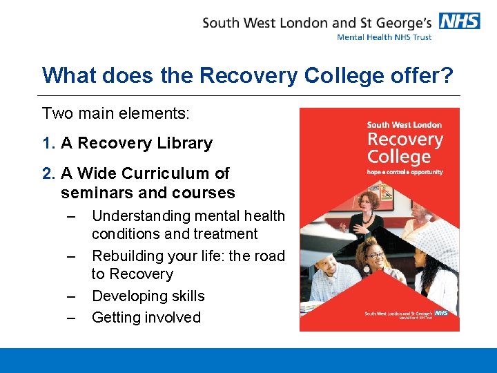 What does the Recovery College offer? Two main elements: 1. A Recovery Library 2.