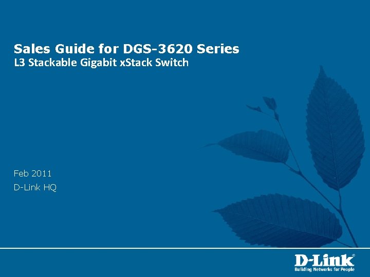 Sales Guide for DGS-3620 Series L 3 Stackable Gigabit x. Stack Switch Feb 2011