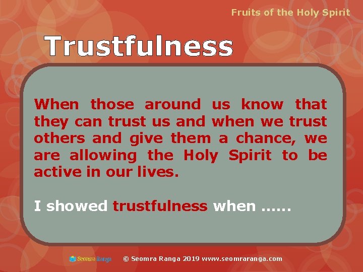 Fruits of the Holy Spirit Trustfulness When those around us know that they can