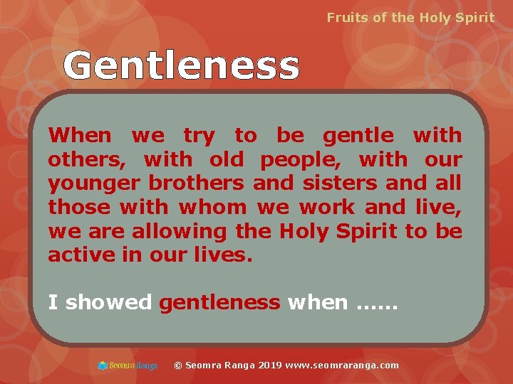 Fruits of the Holy Spirit Gentleness When we try to be gentle with others,