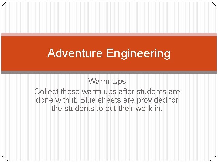 Adventure Engineering Warm-Ups Collect these warm-ups after students are done with it. Blue sheets