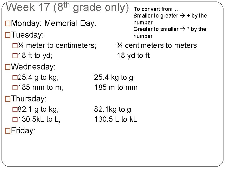 Week 17 (8 th grade only) �Monday: Memorial Day. �Tuesday: �¾ meter to centimeters;