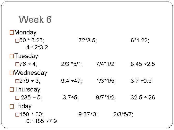 Week 6 �Monday � 50 * 5. 25; 72*8. 5; 6*1. 22; 4. 12*3.