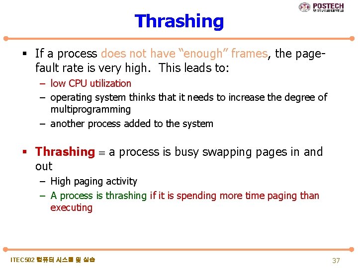 Thrashing § If a process does not have “enough” frames, the pagefault rate is