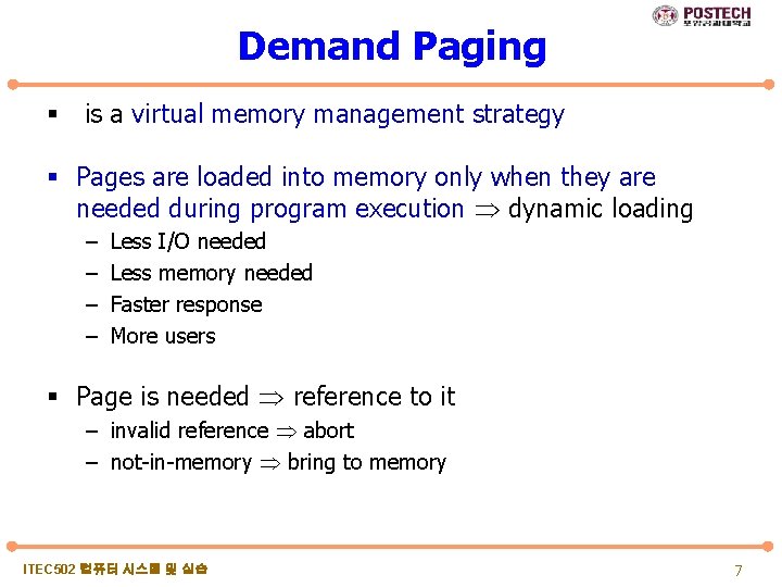 Demand Paging § is a virtual memory management strategy § Pages are loaded into