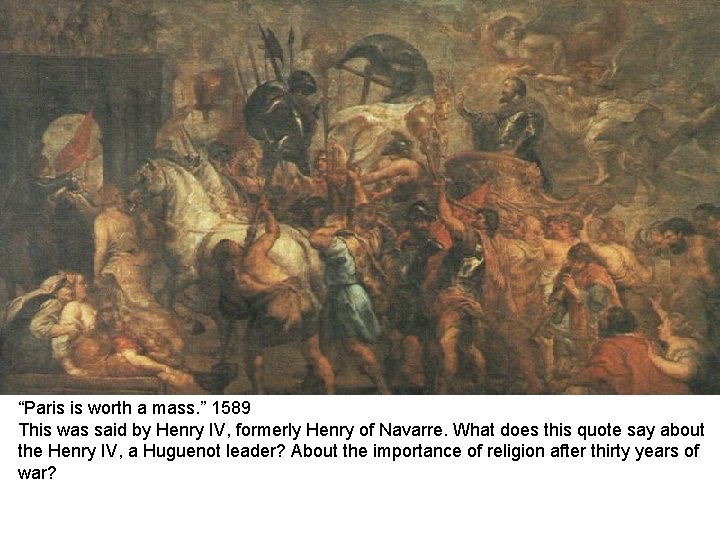 “Paris is worth a mass. ” 1589 This was said by Henry IV, formerly