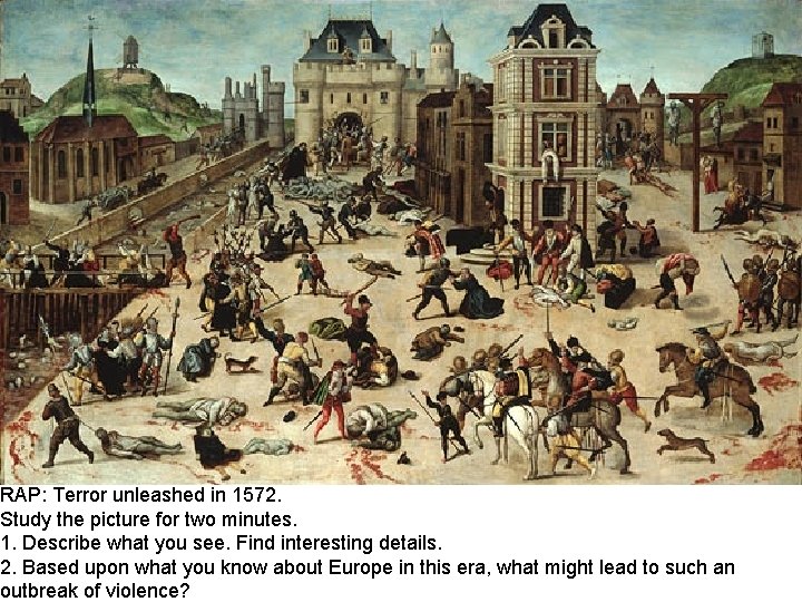RAP: Terror unleashed in 1572. Study the picture for two minutes. 1. Describe what