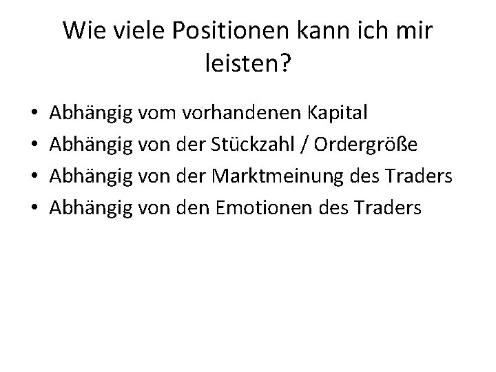 Wie viele Positionen kann ich mir leisten? • • Abhängig vom vorhandenen Kapital Abhängig