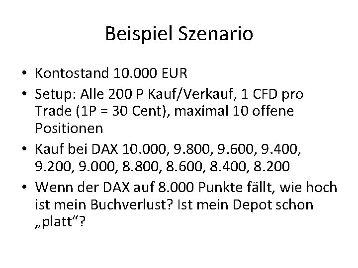 Beispiel Szenario • Kontostand 10. 000 EUR • Setup: Alle 200 P Kauf/Verkauf, 1