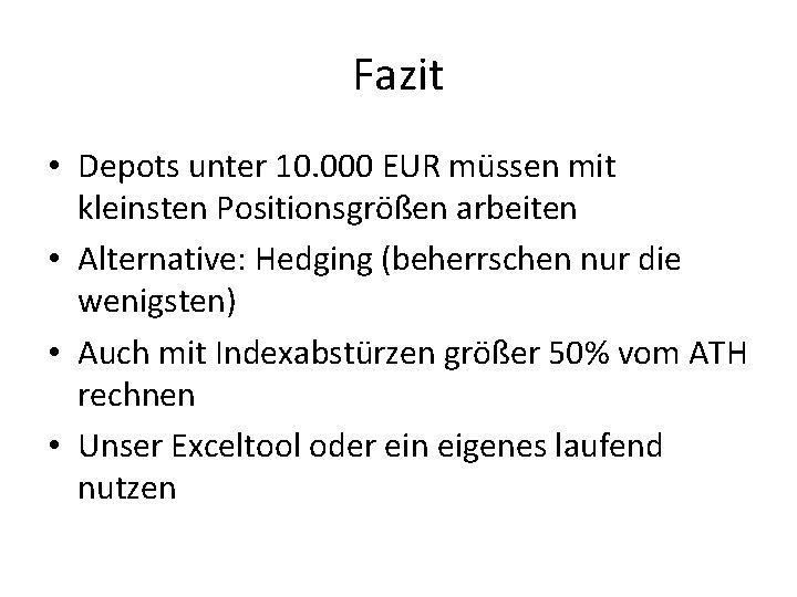 Fazit • Depots unter 10. 000 EUR müssen mit kleinsten Positionsgrößen arbeiten • Alternative: