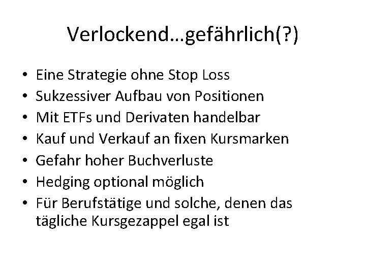 Verlockend…gefährlich(? ) • • Eine Strategie ohne Stop Loss Sukzessiver Aufbau von Positionen Mit