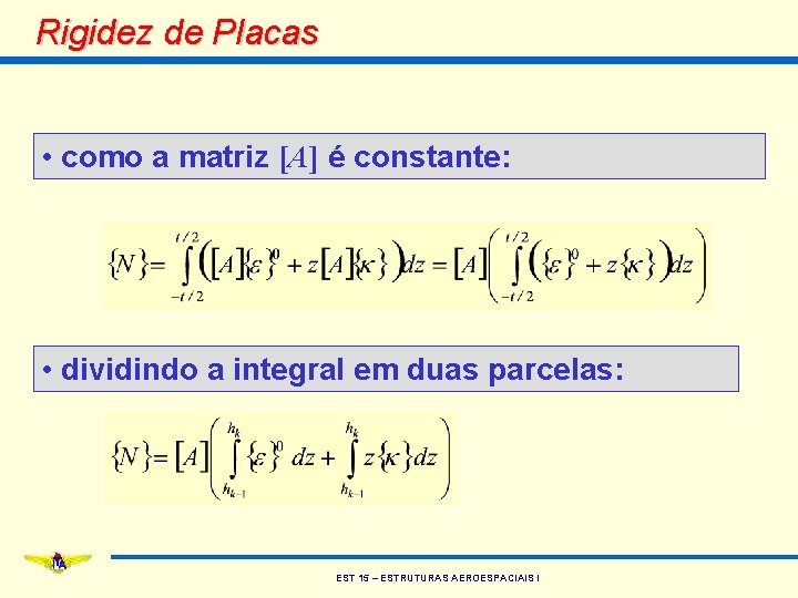 Rigidez de Placas • como a matriz [A] é constante: • dividindo a integral