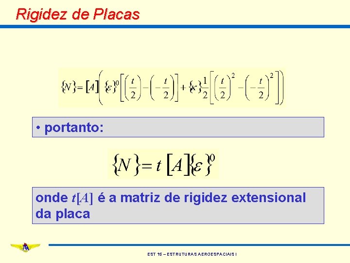 Rigidez de Placas • portanto: onde t[A] é a matriz de rigidez extensional da