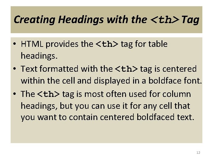 Creating Headings with the <th> Tag • HTML provides the <th> tag for table