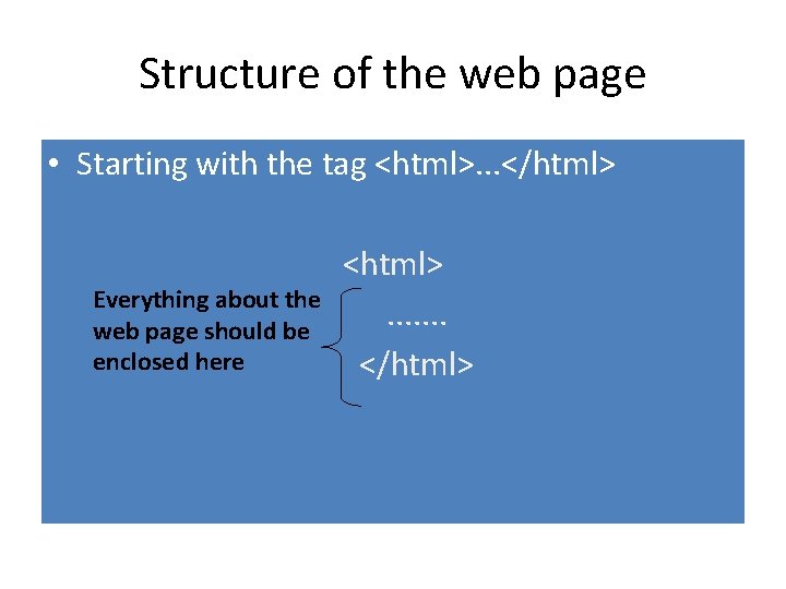 Structure of the web page • Starting with the tag <html>. . . </html>