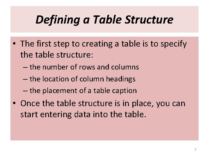 Defining a Table Structure • The first step to creating a table is to