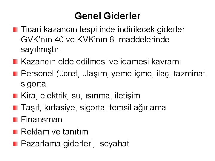 Genel Giderler Ticari kazancın tespitinde indirilecek giderler GVK’nın 40 ve KVK’nın 8. maddelerinde sayılmıştır.