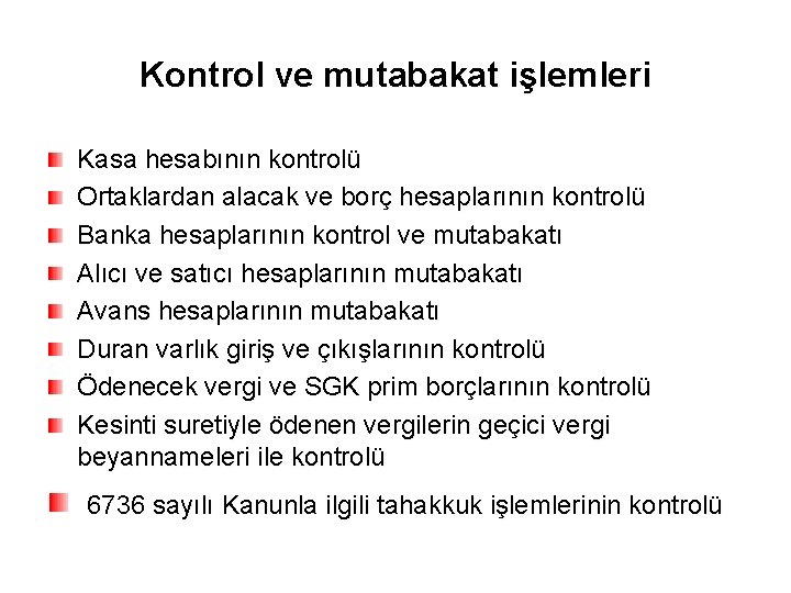 Kontrol ve mutabakat işlemleri Kasa hesabının kontrolü Ortaklardan alacak ve borç hesaplarının kontrolü Banka