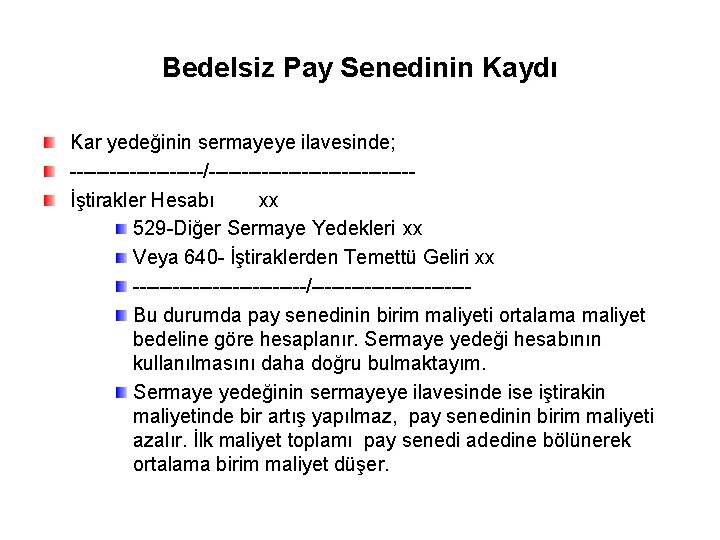 Bedelsiz Pay Senedinin Kaydı Kar yedeğinin sermayeye ilavesinde; ----------/---------------İştirakler Hesabı xx 529 -Diğer Sermaye