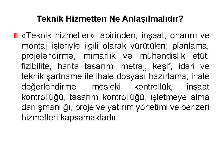 Teknik Hizmetten Ne Anlaşılmalıdır? «Teknik hizmetler» tabirinden, inşaat, onarım ve montaj işleriyle ilgili olarak