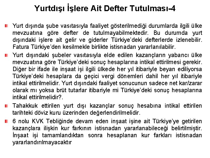 Yurtdışı İşlere Ait Defter Tutulması-4 Yurt dışında şube vasıtasıyla faaliyet gösterilmediği durumlarda ilgili ülke