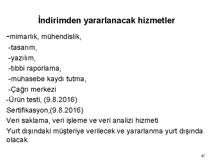 İndirimden yararlanacak hizmetler -mimarlık, mühendislik, -tasarım, -yazılım, -tıbbi raporlama, -muhasebe kaydı tutma, -Çağrı merkezi