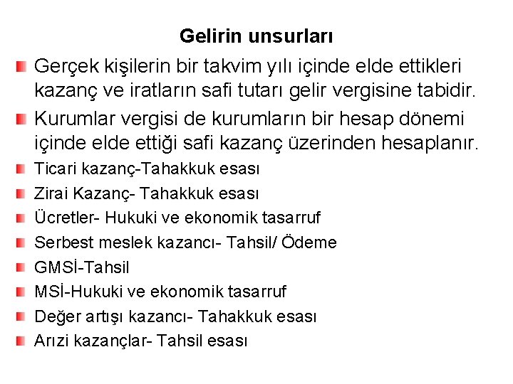 Gelirin unsurları Gerçek kişilerin bir takvim yılı içinde elde ettikleri kazanç ve iratların safi