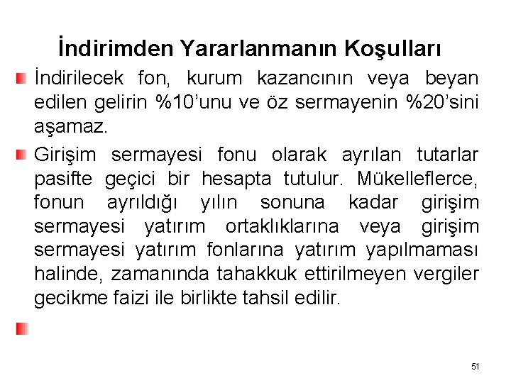 İndirimden Yararlanmanın Koşulları İndirilecek fon, kurum kazancının veya beyan edilen gelirin %10’unu ve öz