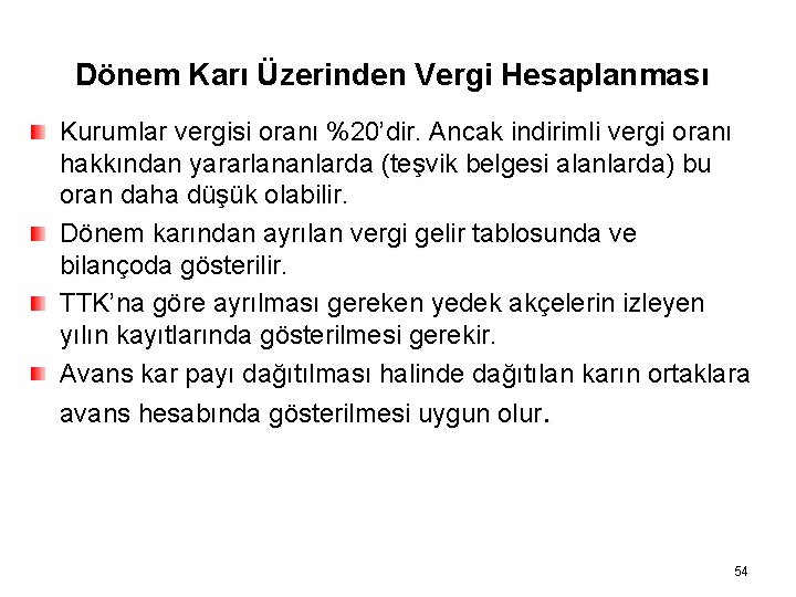 Dönem Karı Üzerinden Vergi Hesaplanması Kurumlar vergisi oranı %20’dir. Ancak indirimli vergi oranı hakkından