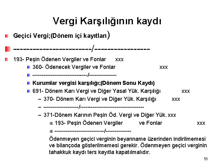 Vergi Karşılığının kaydı Geçici Vergi; (Dönem içi kayıtları) ------------/--------193 - Peşin Ödenen Vergiler ve