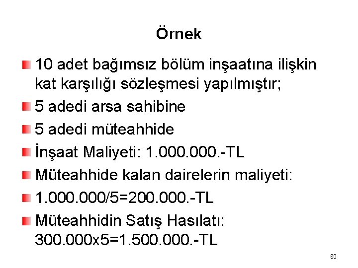 Örnek 10 adet bağımsız bölüm inşaatına ilişkin kat karşılığı sözleşmesi yapılmıştır; 5 adedi arsa