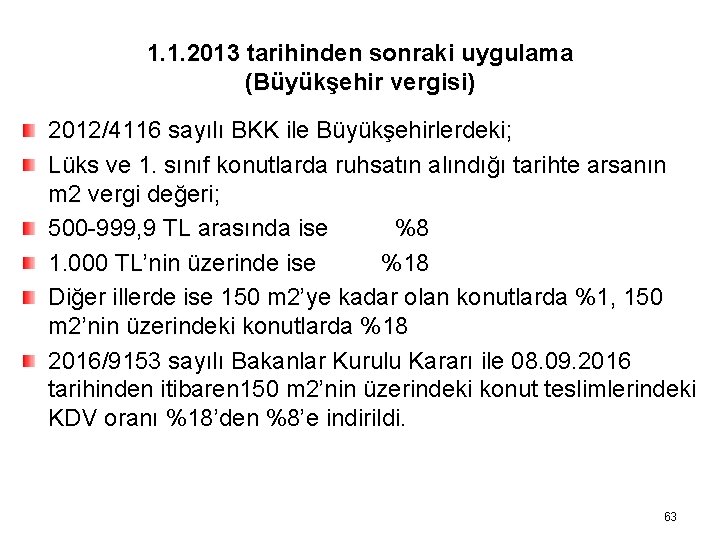 1. 1. 2013 tarihinden sonraki uygulama (Büyükşehir vergisi) 2012/4116 sayılı BKK ile Büyükşehirlerdeki; Lüks