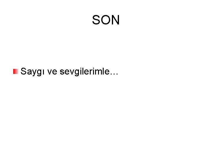 SON Saygı ve sevgilerimle… 