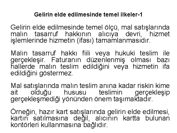 Gelirin elde edilmesinde temel ilkeler-1 Gelirin elde edilmesinde temel ölçü, mal satışlarında malın tasarruf