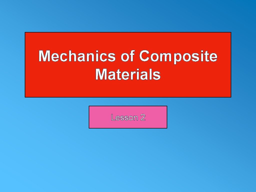 Mechanics of Composite Materials Lesson 2 