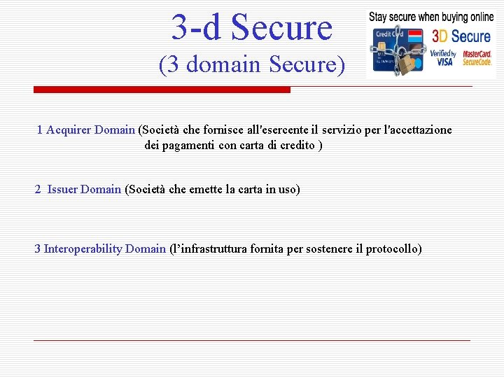 3 -d Secure (3 domain Secure) 1 Acquirer Domain (Società che fornisce all'esercente il