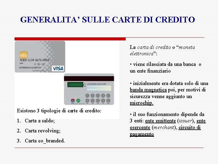 GENERALITA’ SULLE CARTE DI CREDITO La carta di credito o “moneta elettronica”: • viene