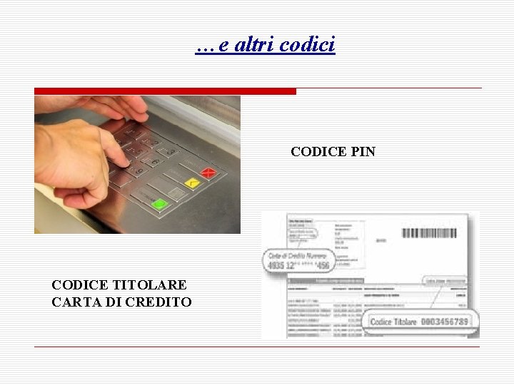 …e altri codici CODICE PIN CODICE TITOLARE CARTA DI CREDITO 