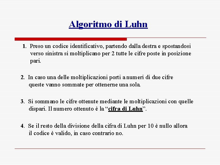 Algoritmo di Luhn 1. Preso un codice identificativo, partendo dalla destra e spostandosi verso