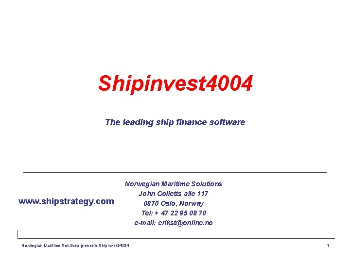 Shipinvest 4004 The leading ship finance software www. shipstrategy. com Norwegian Maritime Solutions John