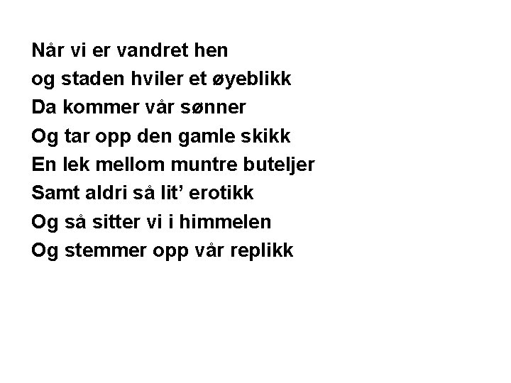 Når vi er vandret hen og staden hviler et øyeblikk Da kommer vår sønner Når vi er vandret hen og staden hviler et øyeblikk Da kommer vår sønner