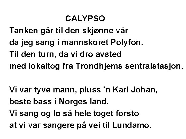 CALYPSO Tanken går til den skjønne vår da jeg sang i mannskoret Polyfon. Til CALYPSO Tanken går til den skjønne vår da jeg sang i mannskoret Polyfon. Til
