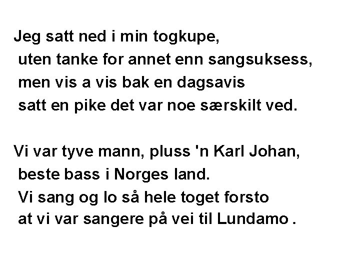 Jeg satt ned i min togkupe‚ uten tanke for annet enn sangsuksess, men vis Jeg satt ned i min togkupe‚ uten tanke for annet enn sangsuksess, men vis