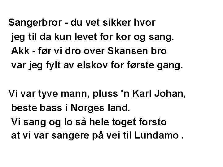 Sangerbror - du vet sikker hvor jeg til da kun levet for kor og Sangerbror - du vet sikker hvor jeg til da kun levet for kor og
