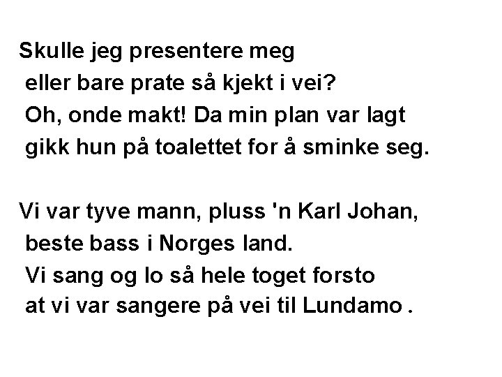 Skulle jeg presentere meg eller bare prate så kjekt i vei? Oh, onde makt! Skulle jeg presentere meg eller bare prate så kjekt i vei? Oh, onde makt!