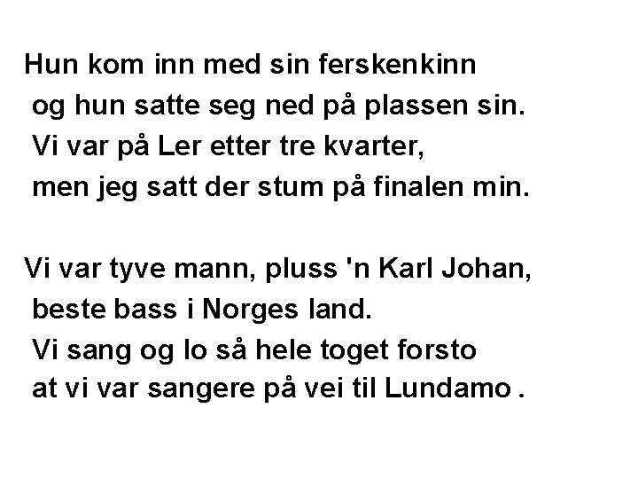 Hun kom inn med sin ferskenkinn og hun satte seg ned på plassen sin. Hun kom inn med sin ferskenkinn og hun satte seg ned på plassen sin.