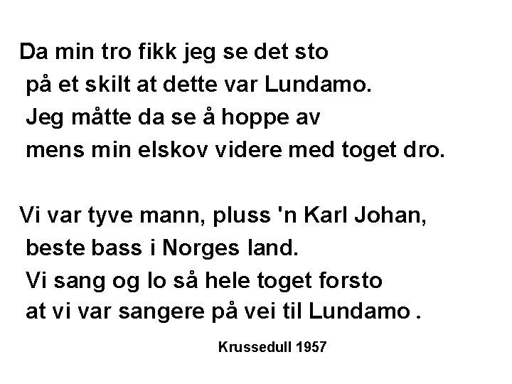 Da min tro fikk jeg se det sto på et skilt at dette var Da min tro fikk jeg se det sto på et skilt at dette var