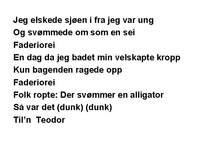 Jeg elskede sjøen i fra jeg var ung Og svømmede om som en sei Jeg elskede sjøen i fra jeg var ung Og svømmede om som en sei
