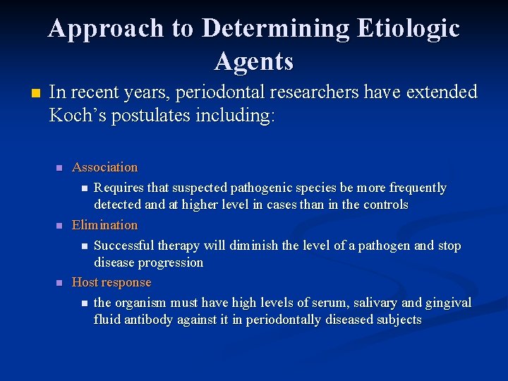 Approach to Determining Etiologic Agents n In recent years, periodontal researchers have extended Koch’s